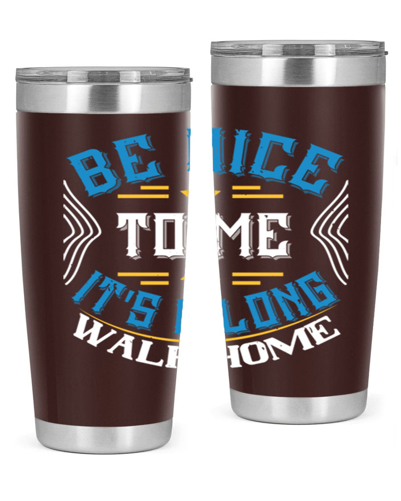 be nice to me its a long walk home Style 47#- bus driver- tumbler