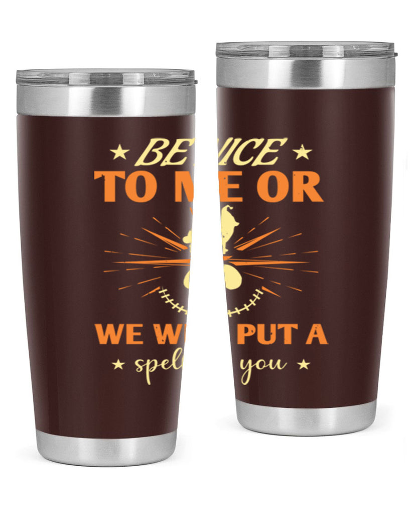 be nice to me or we will put a spell on you 140#- halloween- Tumbler