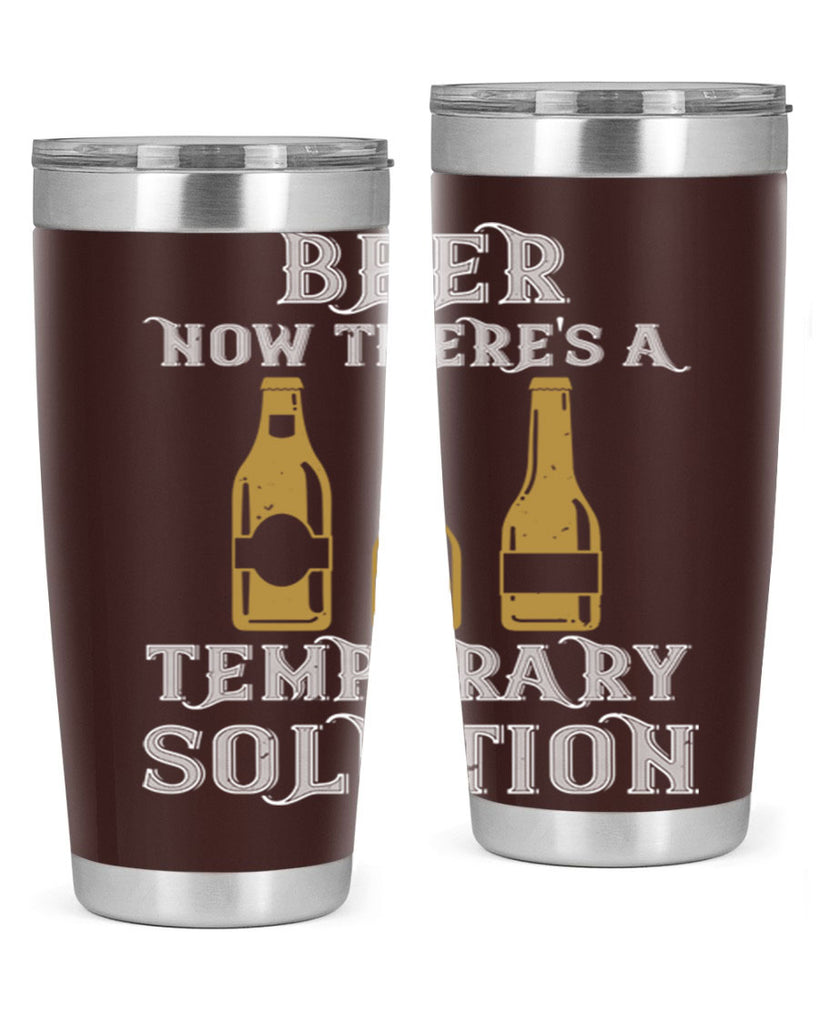 beer now theres a temporary solution 100#- beer- Tumbler