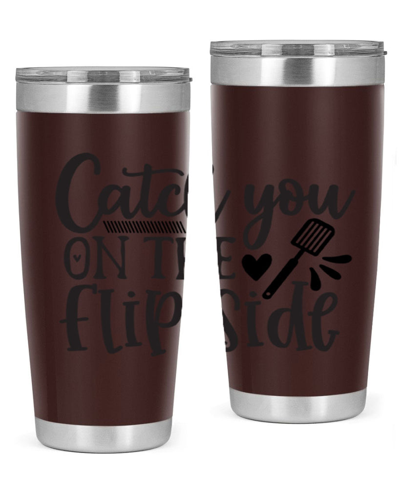 catch you on the flip side 115#- kitchen- Tumbler