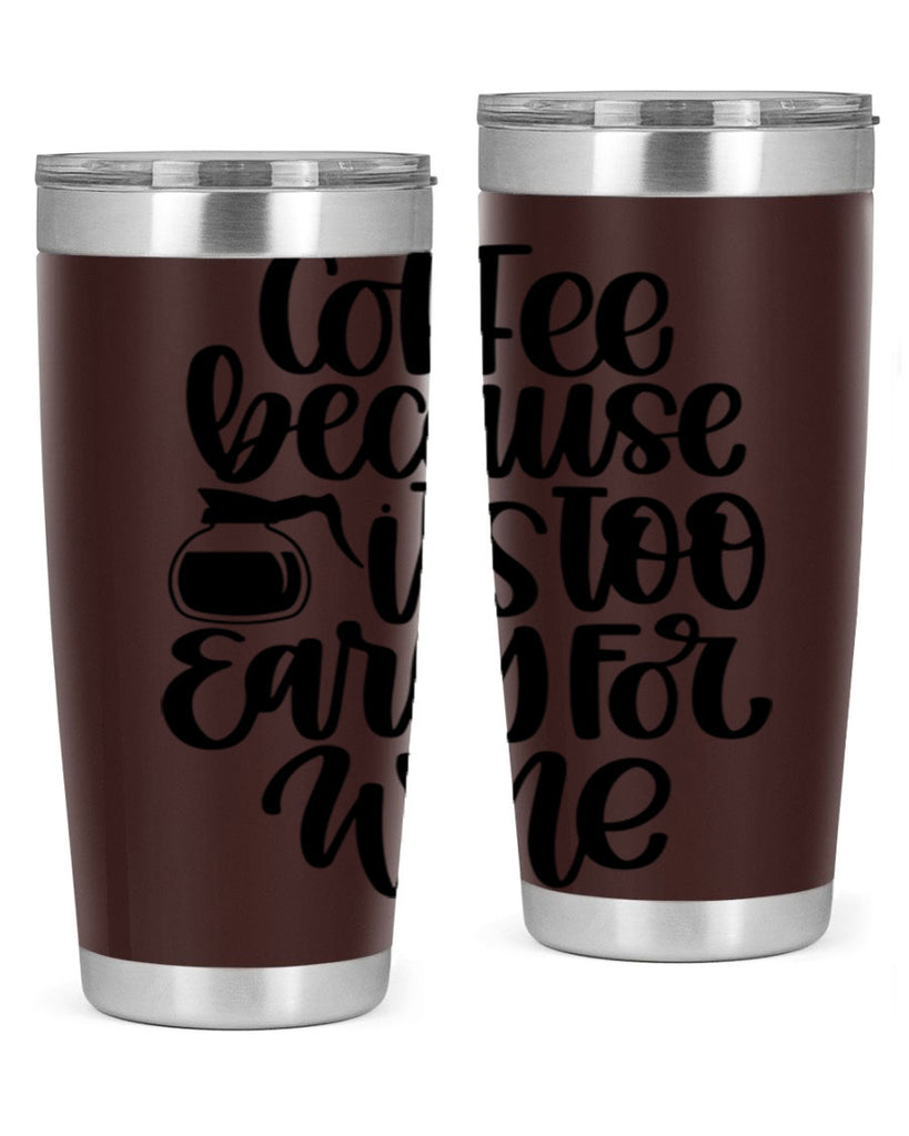 coffee because its too 173#- coffee- Tumbler