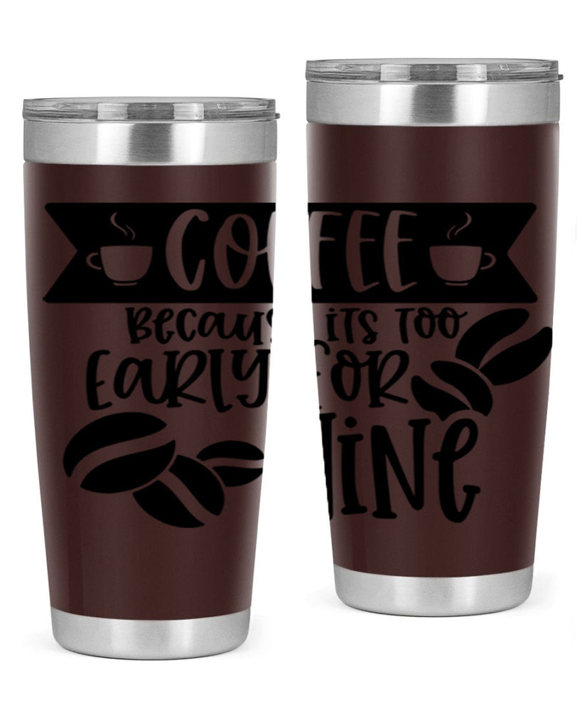 coffee because its too early for wine 172#- coffee- Tumbler