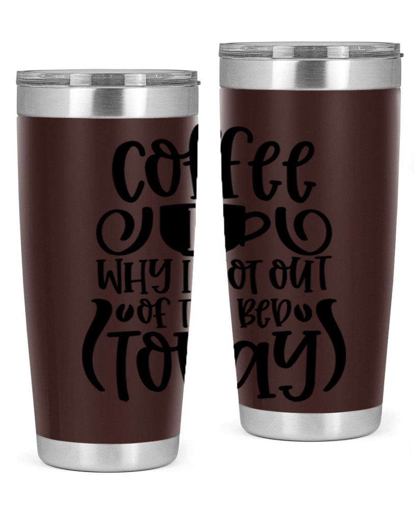 coffee is why i got out of the bed today 150#- coffee- Tumbler