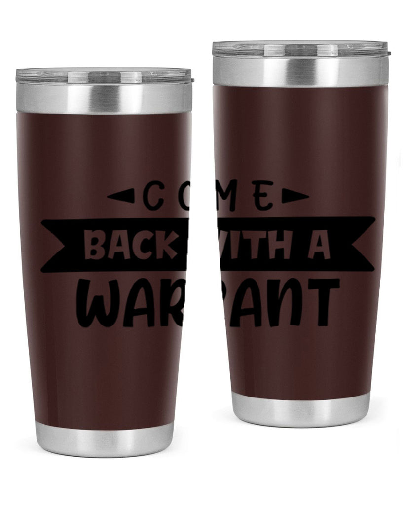 come back with a warrant 80#- home- Tumbler