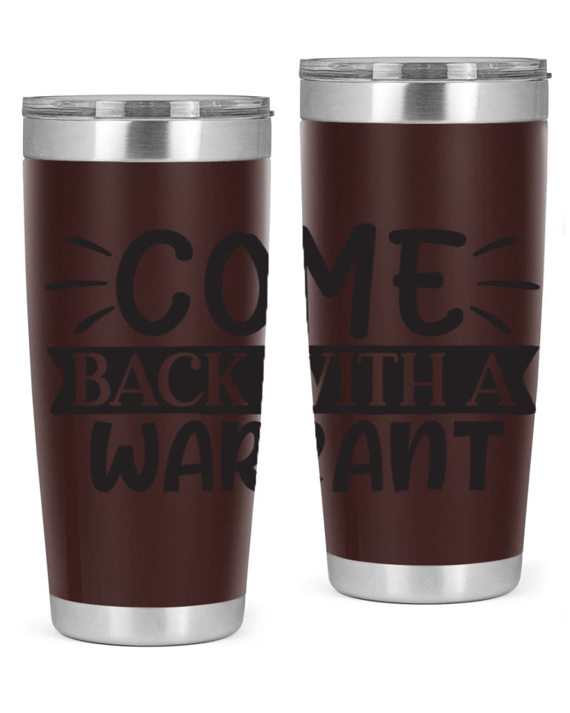 come back with a warrant 82#- home- Tumbler