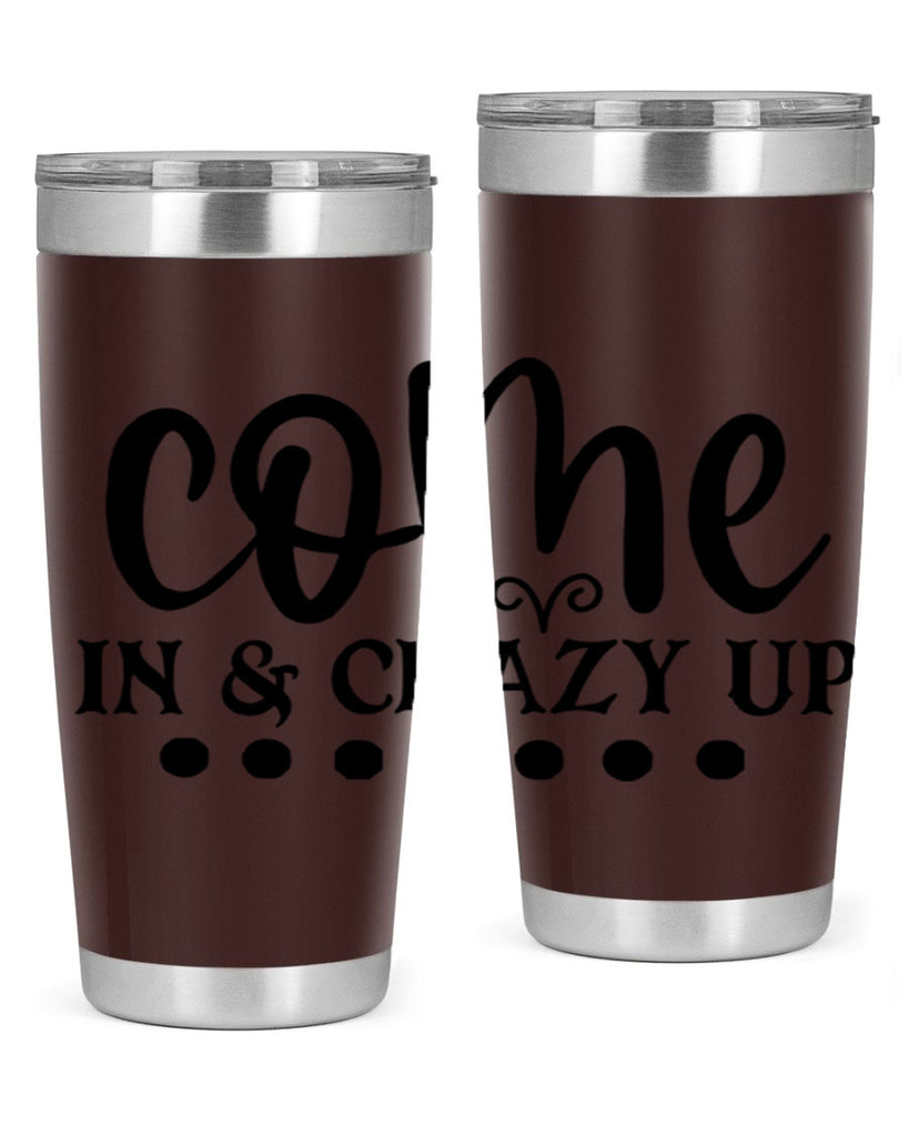 come in crazy up 79#- home- Tumbler