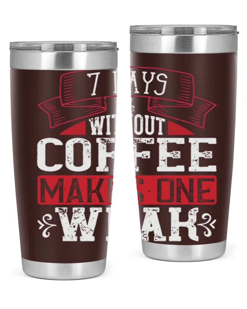 days without coffee makes one weak 284#- coffee- Tumbler