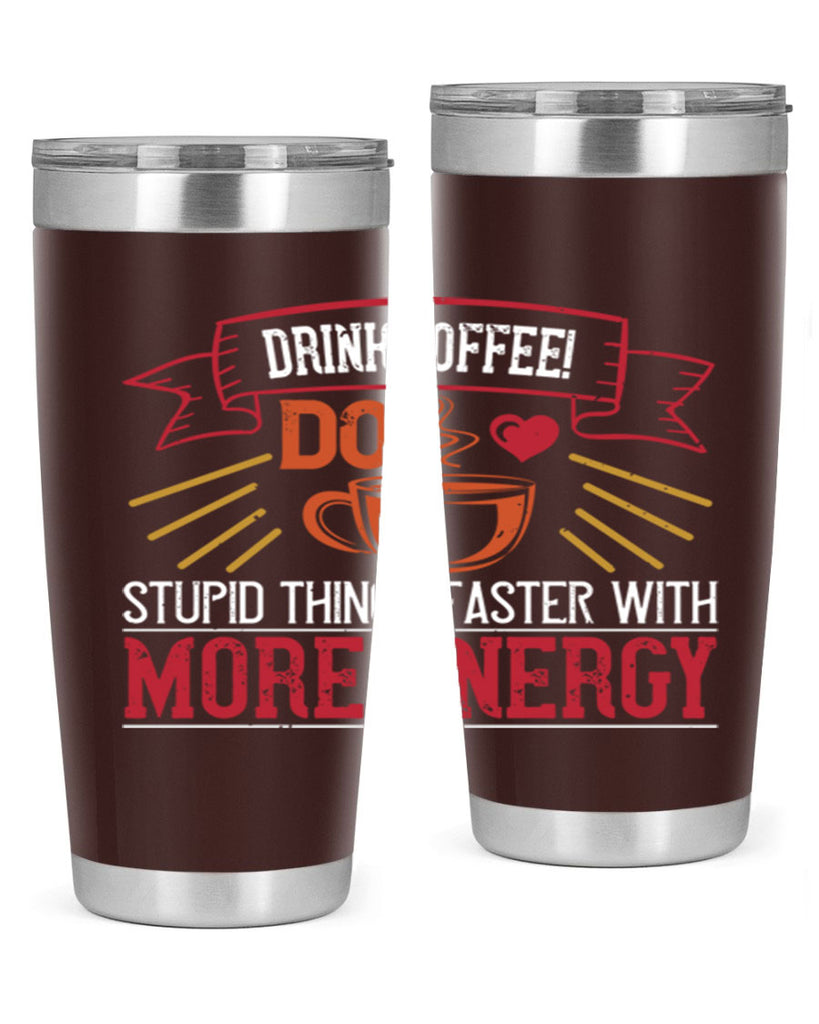 drink coffee do stupid things faster with more energy 267#- coffee- Tumbler