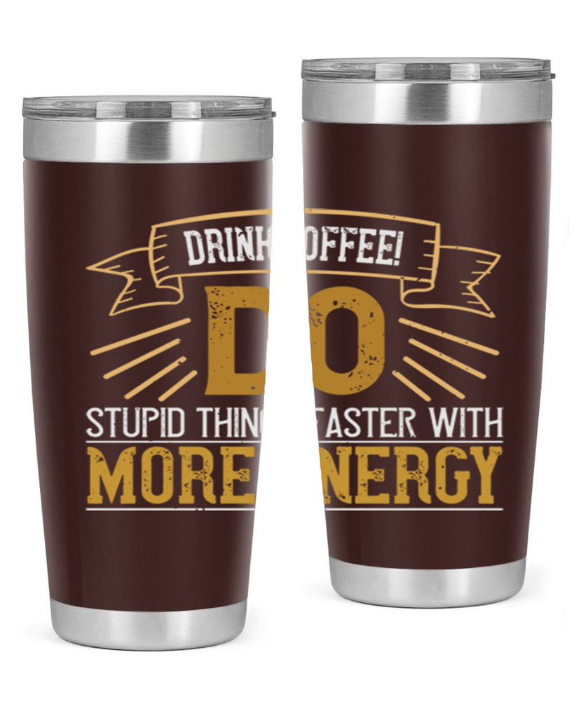 drink coffee do stupid things faster with more energy 268#- coffee- Tumbler