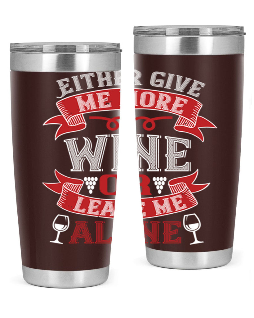 either give me more wine or leave me alone 222#- wine- Tumbler