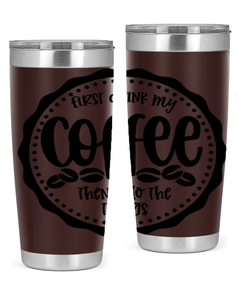 first drink my coffee then i do the things 123#- coffee- Tumbler