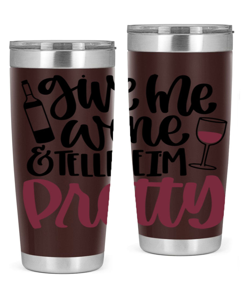 give me wine tell me im pretty 54#- wine- Tumbler