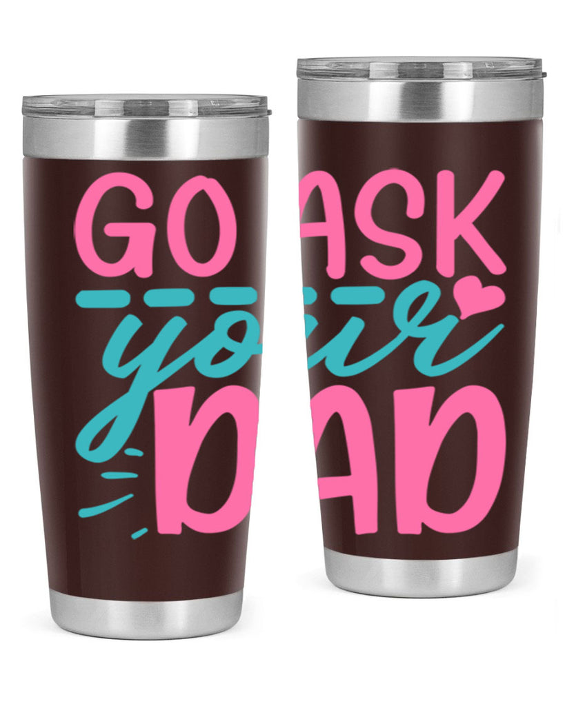 go ask your dad 14#- dad- Tumbler