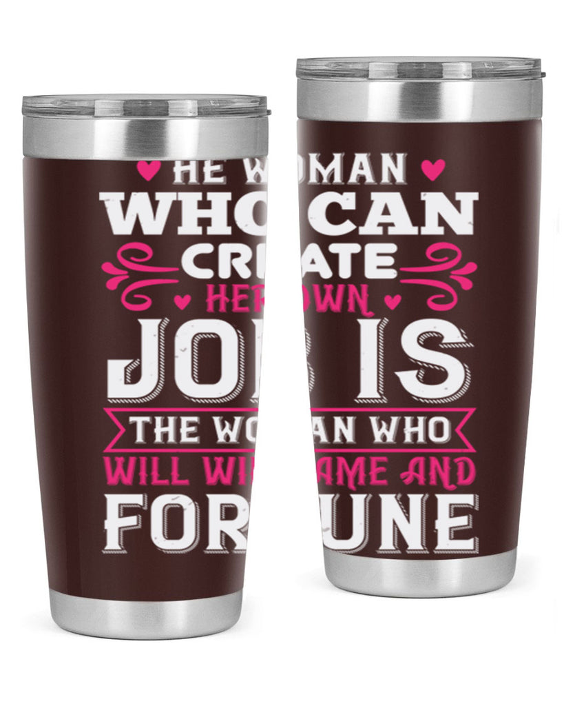 he woman who can create her own job is the woman who will win fame and fortune Style 56#- aunt- Tumbler