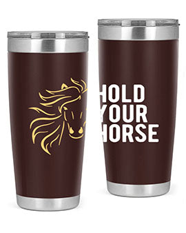 hold your horse Style 5#- horse- Tumbler