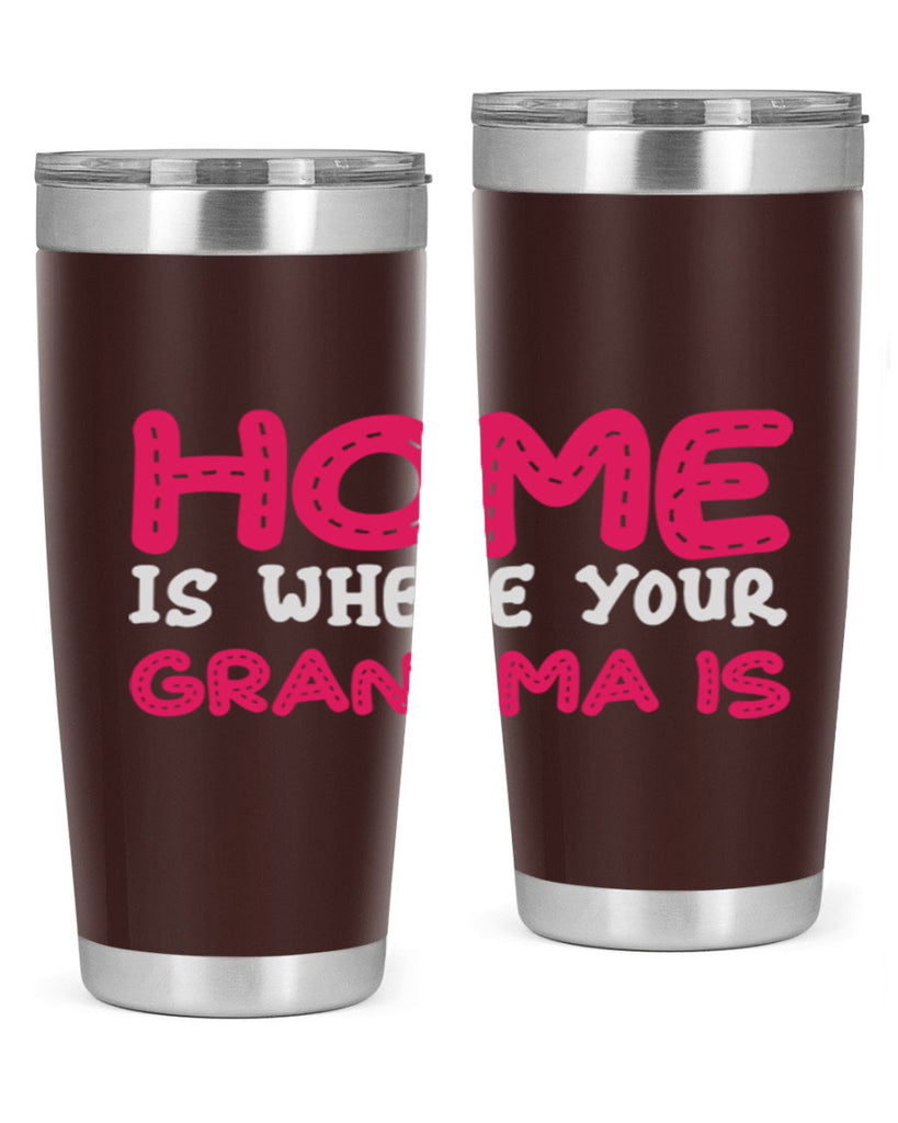 home is where your grandma is 168#- mom- Tumbler