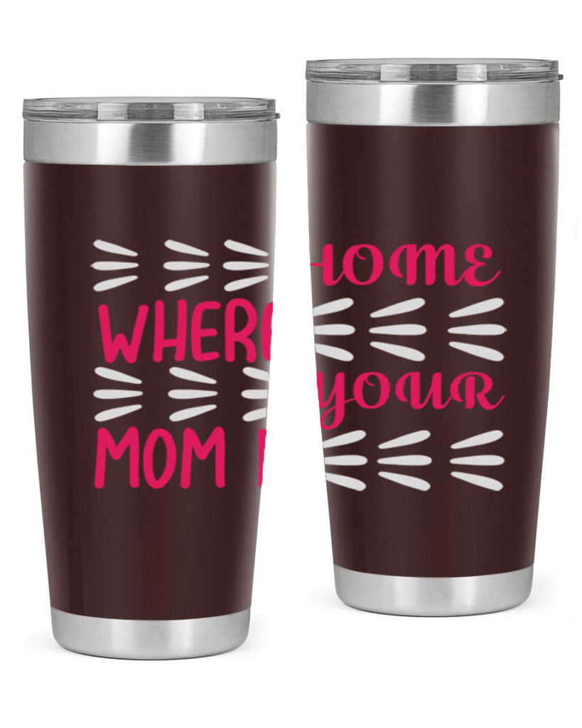 home is where your mom is 167#- mom- Tumbler