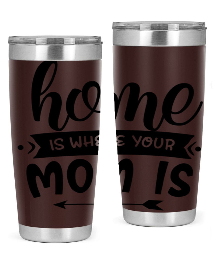 home is where your mom is 36#- home- Tumbler