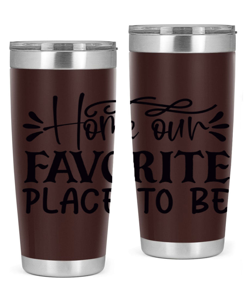 home our favorite place to be 68#- home- Tumbler