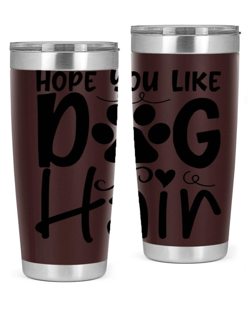 hope you like dog hair 65#- home- Tumbler