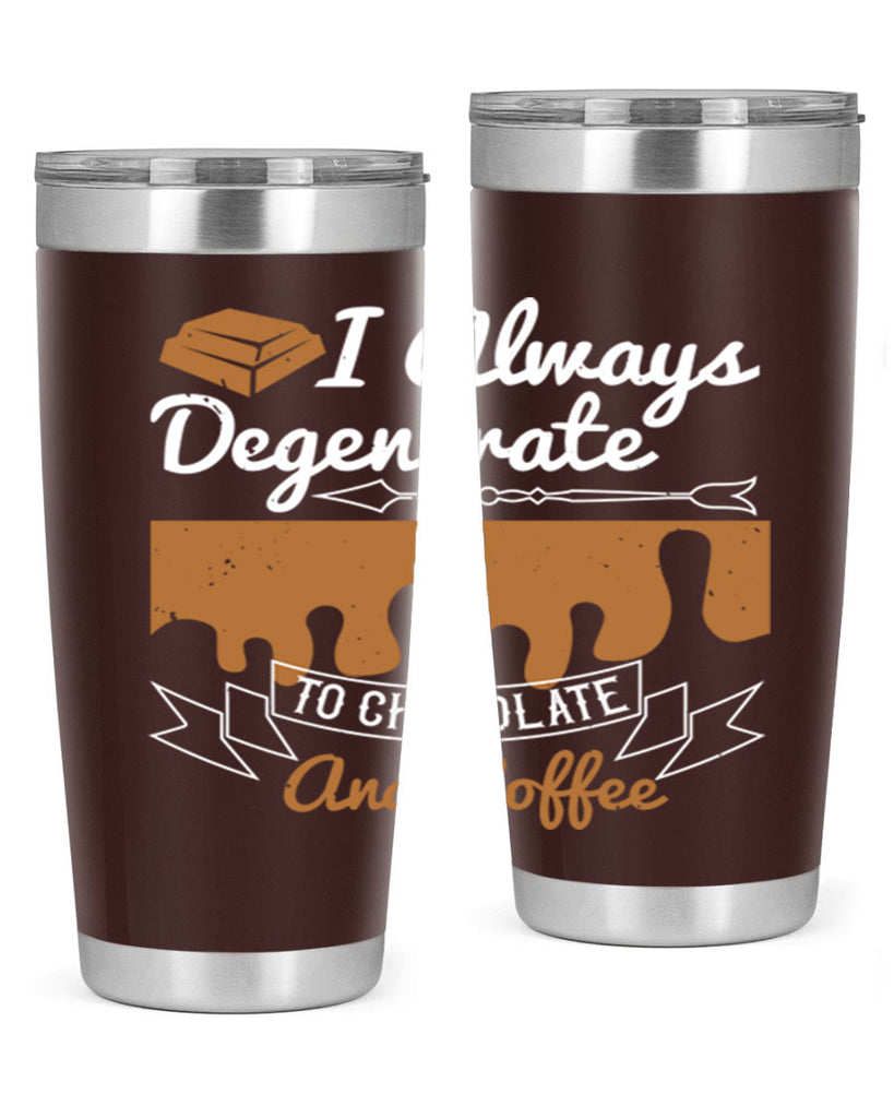 i always degenerate to chocolate and coffee 38#- chocolate- Tumbler