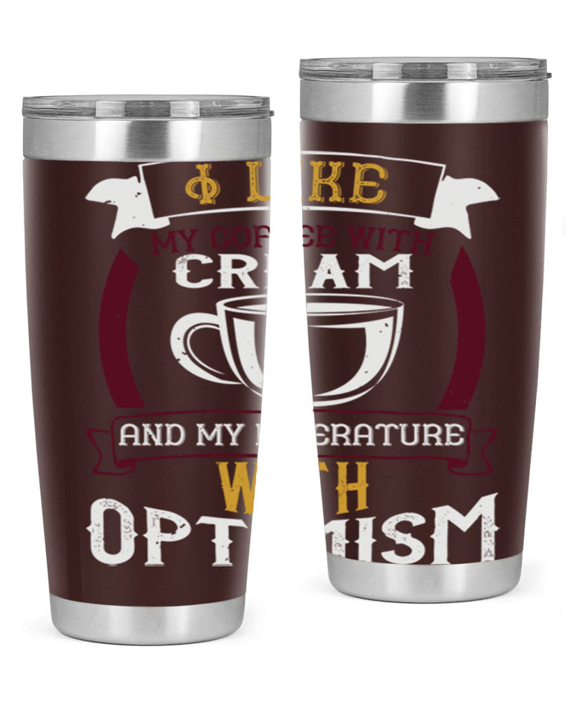 i like my coffee with cream and my literature with optimism 254#- coffee- Tumbler