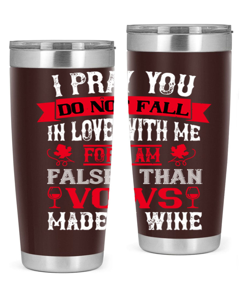 i pray you do not fall in love with me 79#- wine- Tumbler