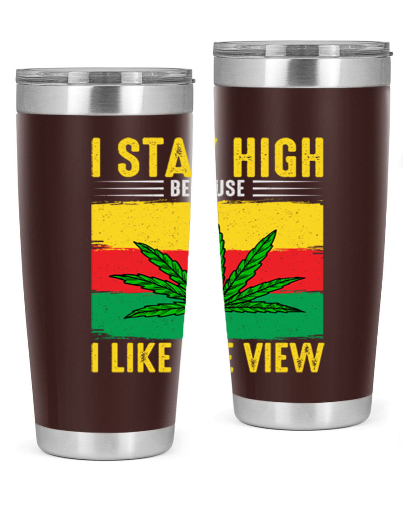 i stay high because i like the view 131#- marijuana- Tumbler