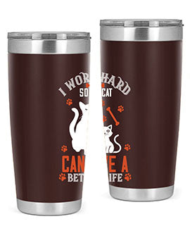 i work hard so my cat can live a better life Style 59#- cat- Tumbler