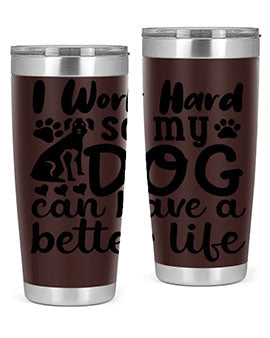 i work hard so my dog can have a better life Style 78#- dog- Tumbler