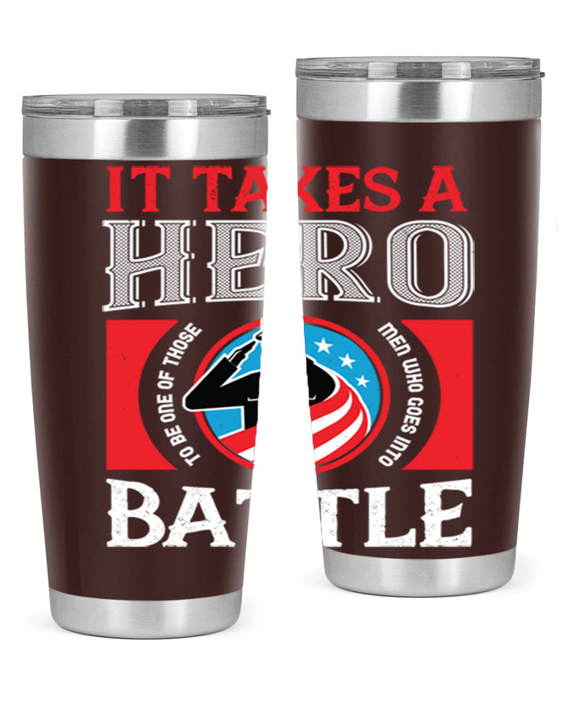 it takes a hero to be one of those men who goes into battle 50#- Veterns Day- Tumbler