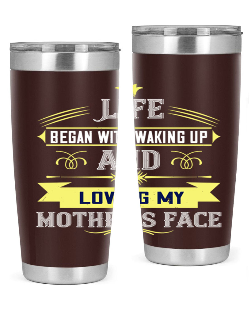 life began with waking up and loving my mother’s face 137#- mom- Tumbler