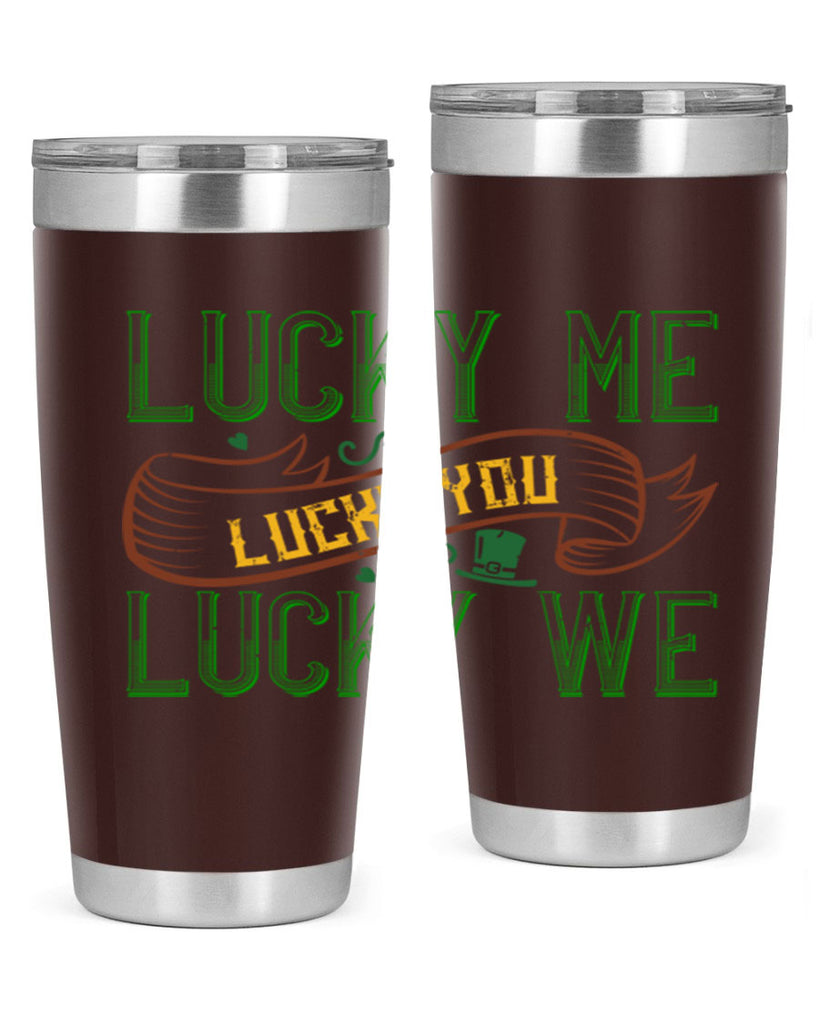 lucky me lucky you lucky me Style 118#- St Patricks Day- Tumbler
