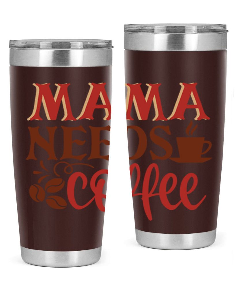 mama needs coffee 207#- coffee- Tumbler