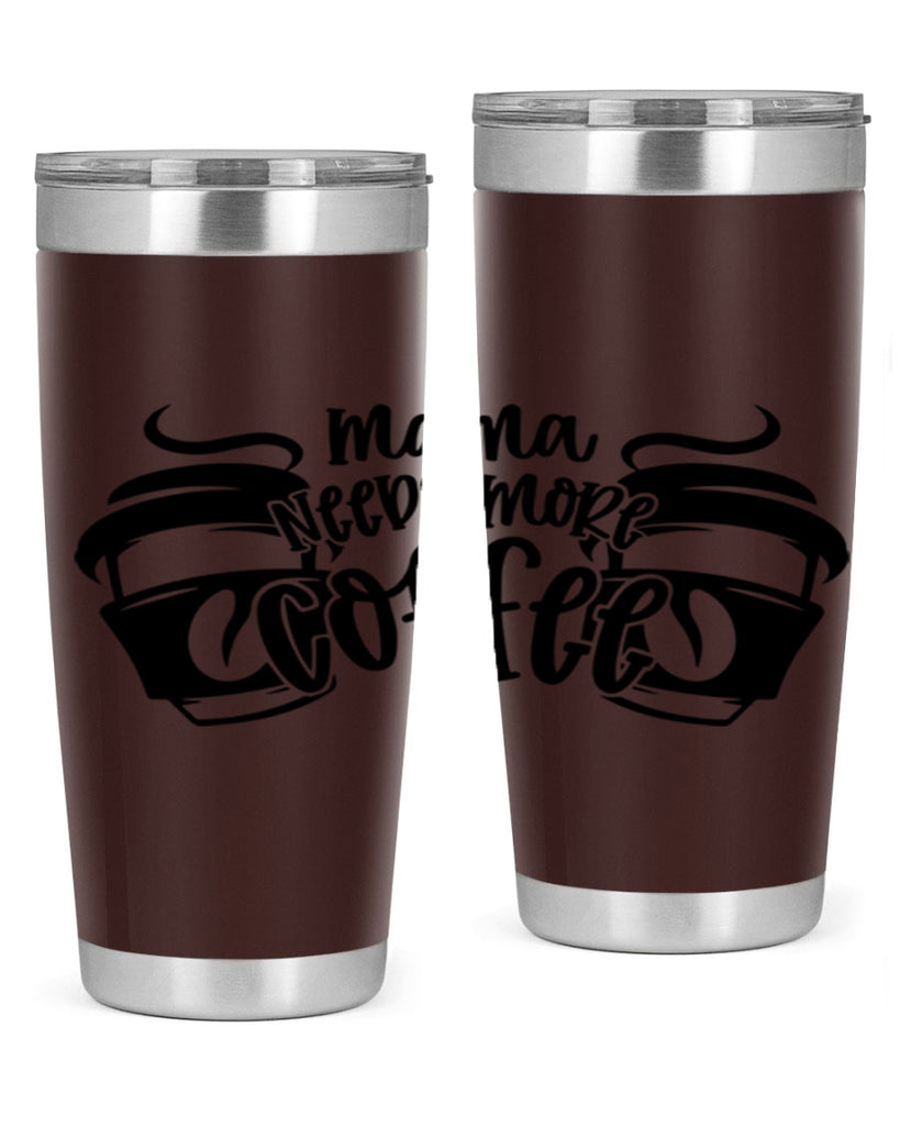 mama needs more coffee 66#- coffee- Tumbler