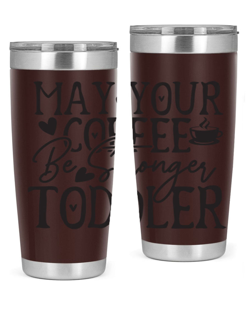 may your coffee be stronger than your toddler 380#- mom- Tumbler