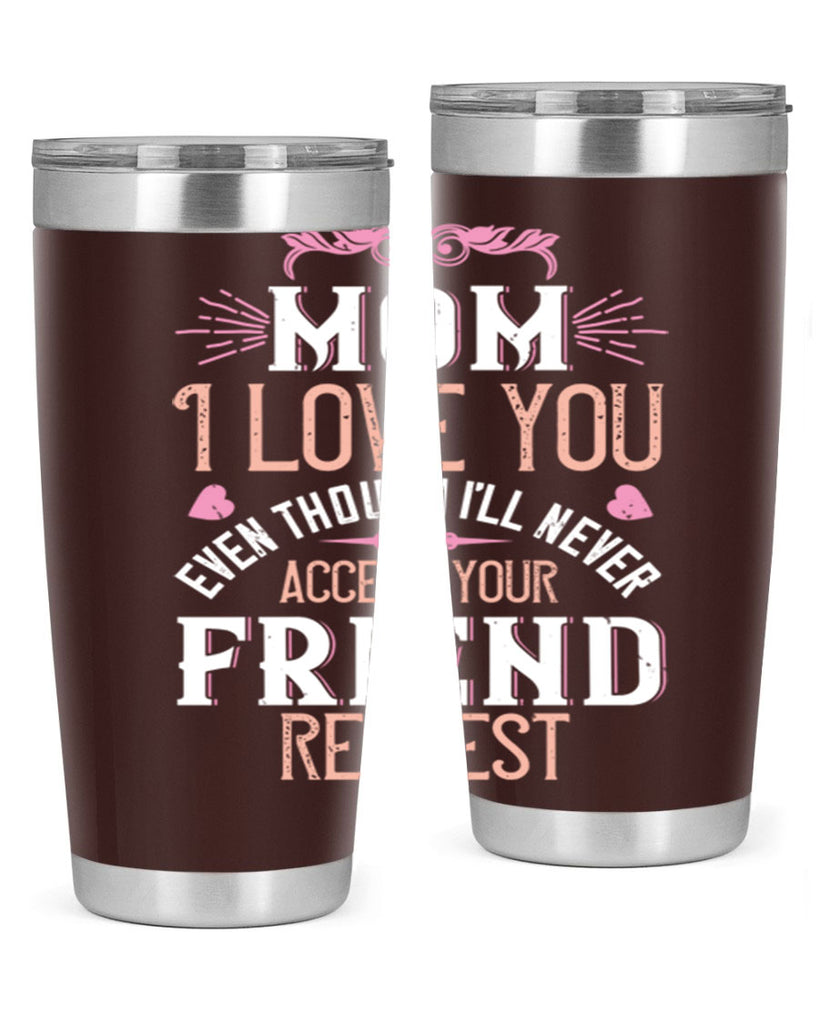 mom i love you even though i’ll never accept your friend request 116#- mom- Tumbler