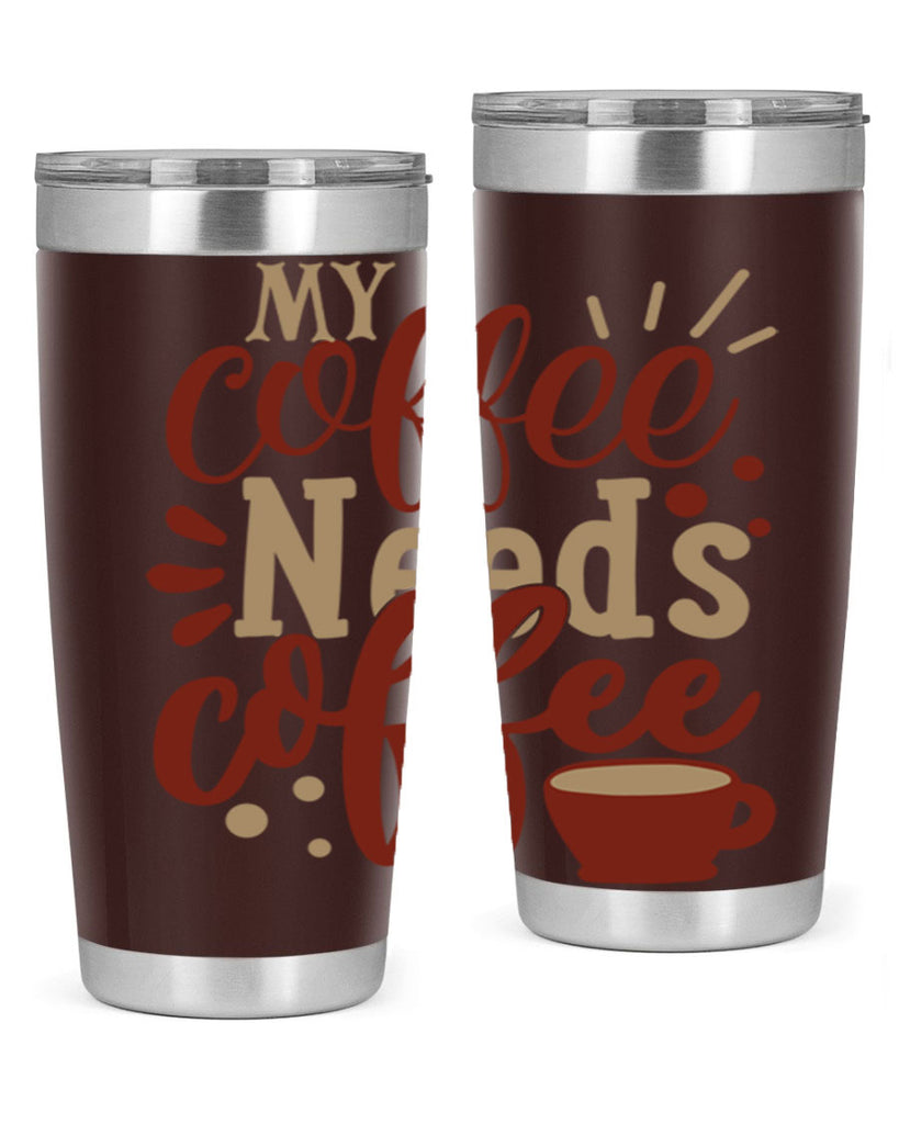 my coffee needs coffee 201#- coffee- Tumbler