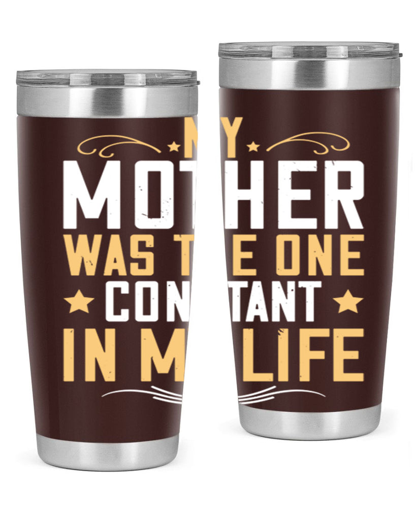 my mother was the one constant in my life 80#- mom- Tumbler