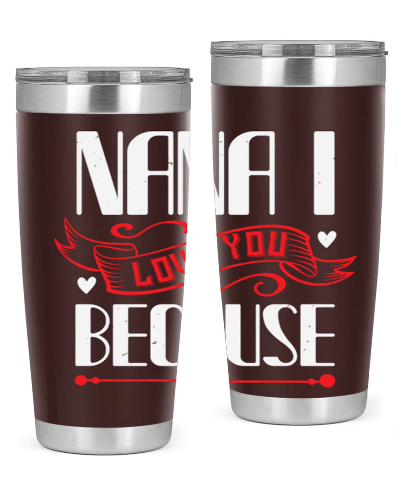 nana i love you because 9#- grandma - nana- Tumbler