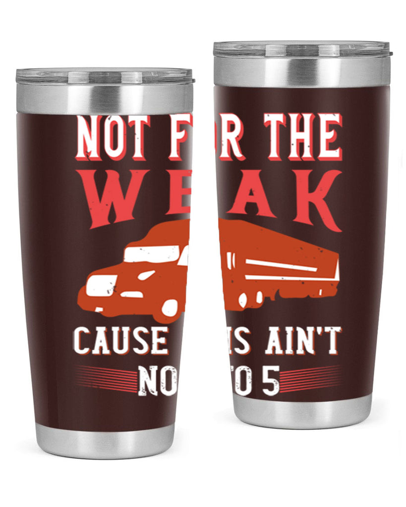not for the weak cause this aint no to Style 26#- truck driver- tumbler