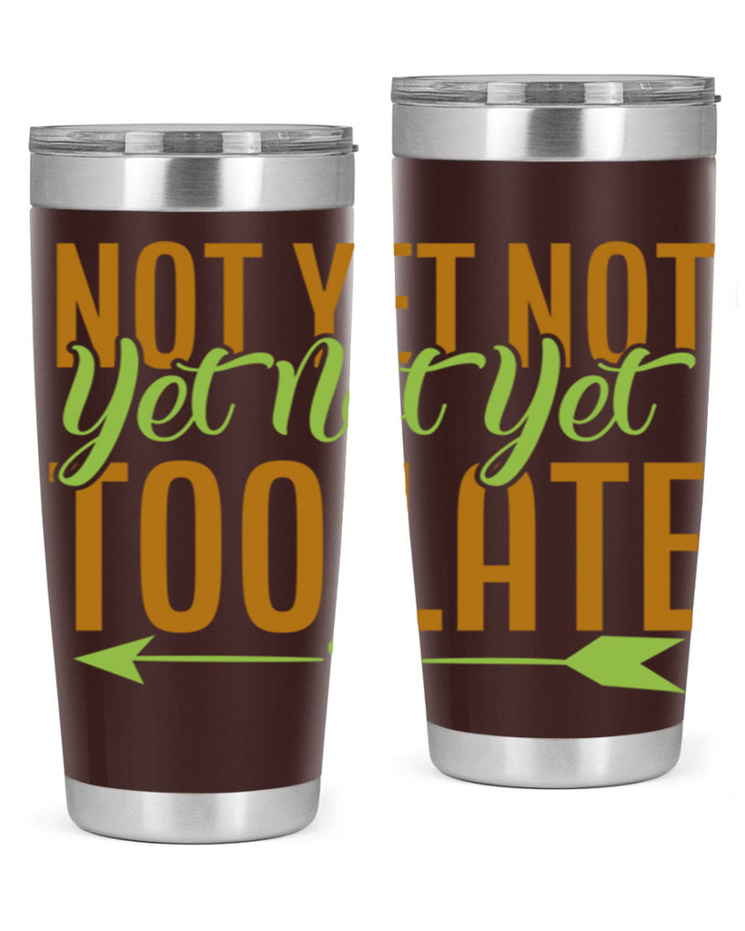 not yet not yet not yet too late 4#- avocado- Tumbler