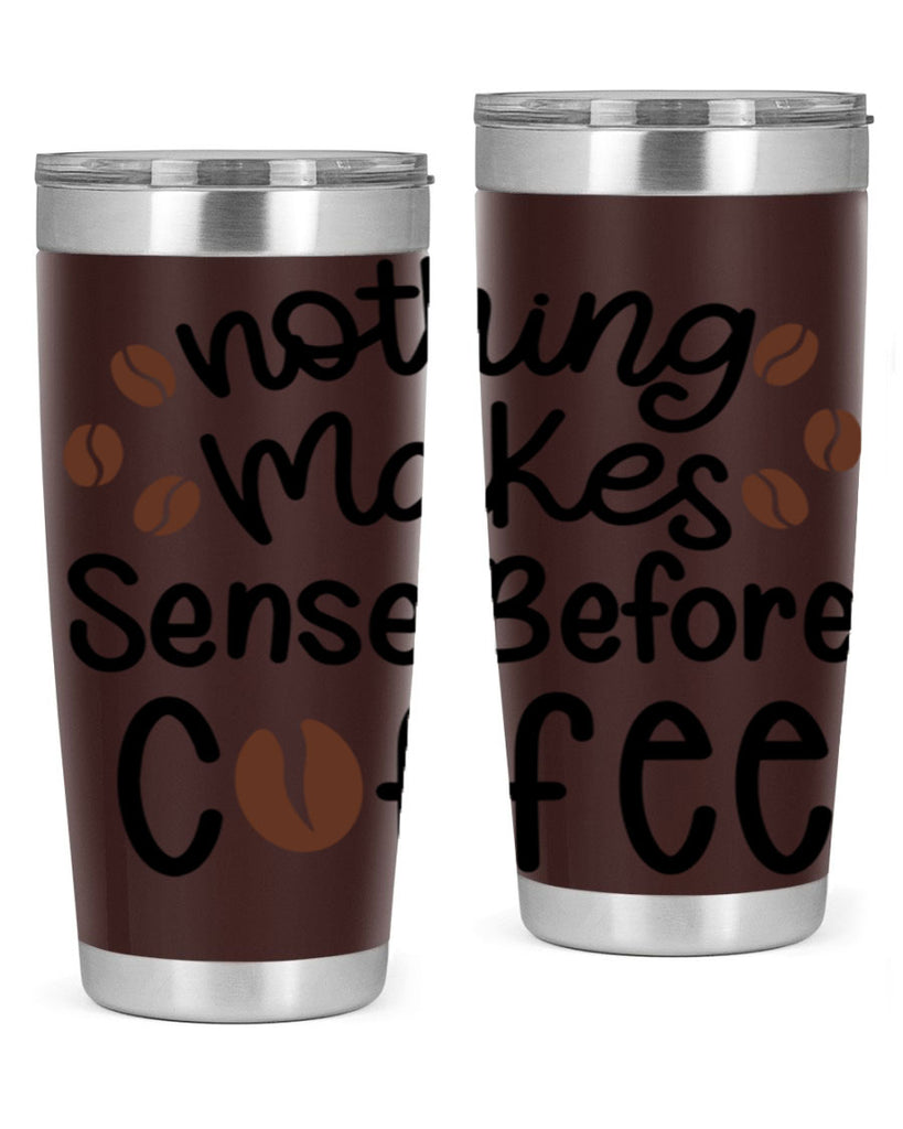 nothing makes sense before coffee 56#- coffee- Tumbler