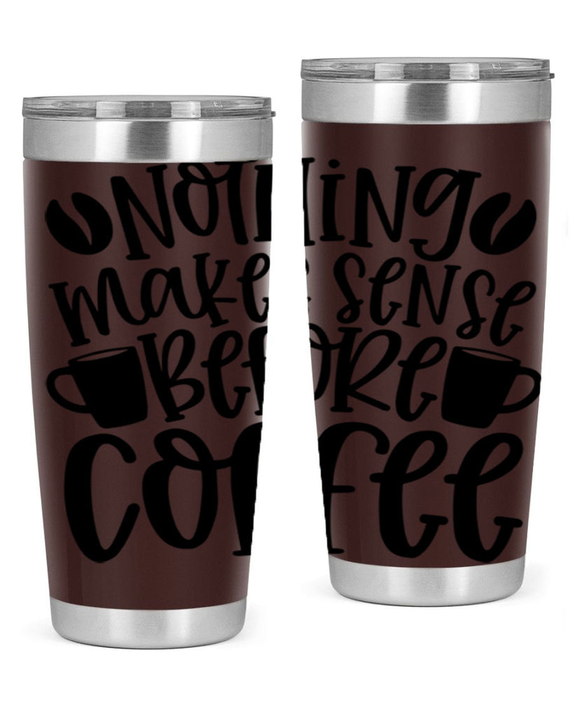 nothing makes sense before coffee 57#- coffee- Tumbler