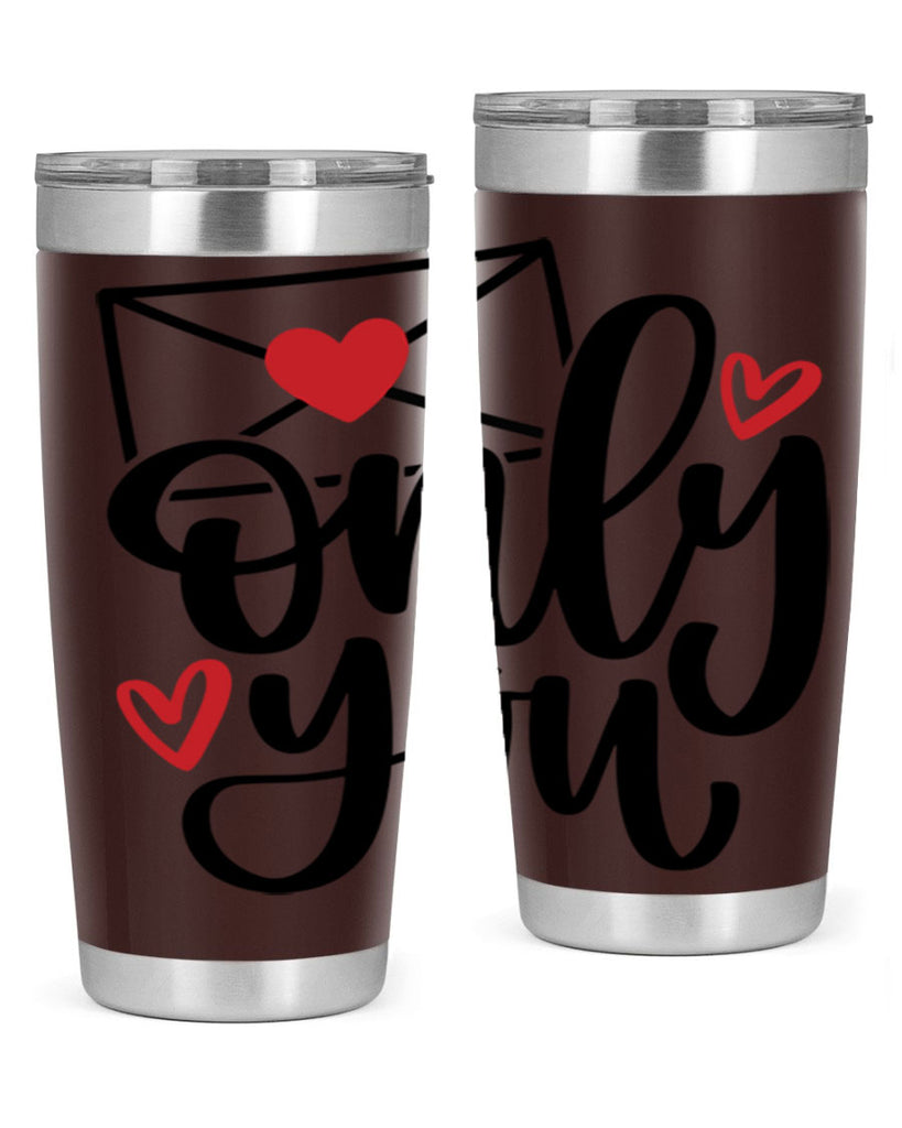 only you 15#- valentines day- Tumbler