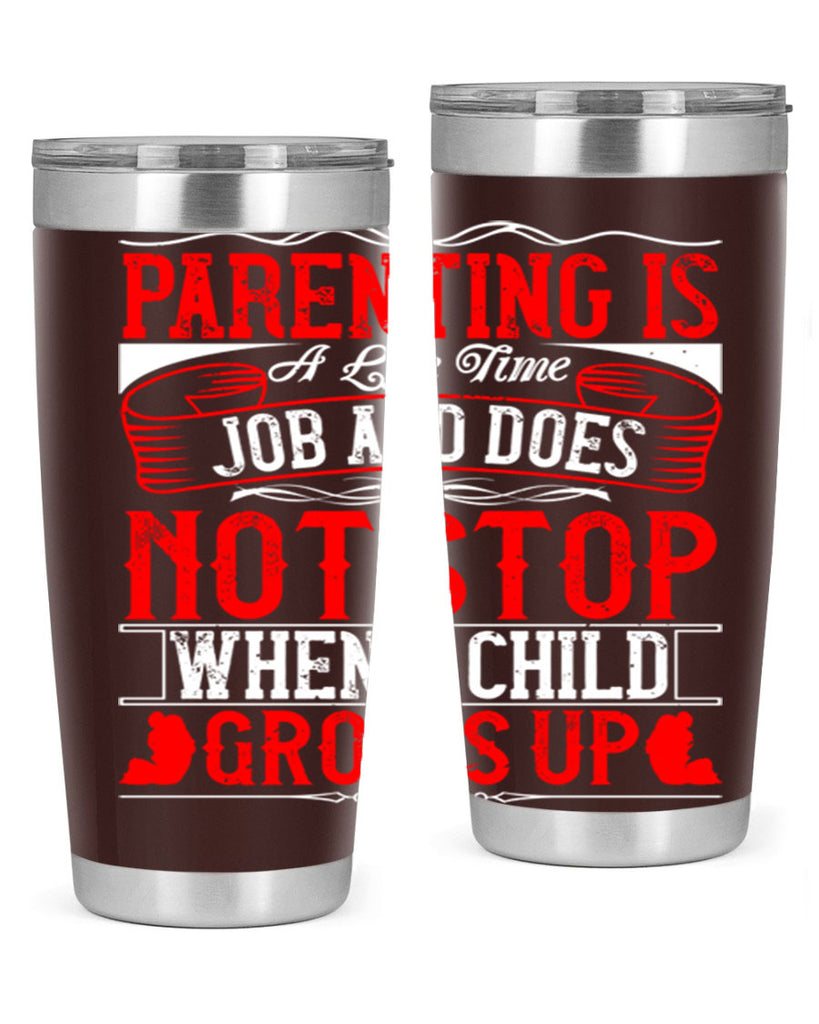 parenting is a life time job and does not stop when a child grows up 29#- Parents Day- Tumbler