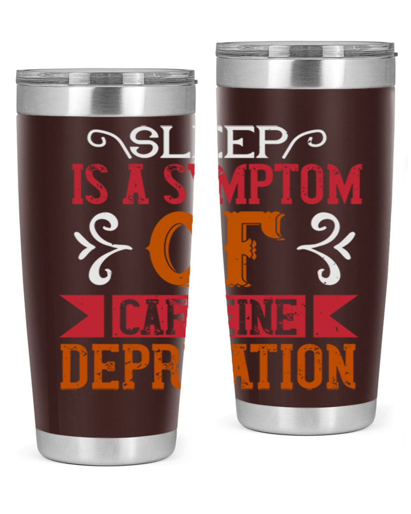 sleep is a symptom of caffeine deprivation 233#- coffee- Tumbler