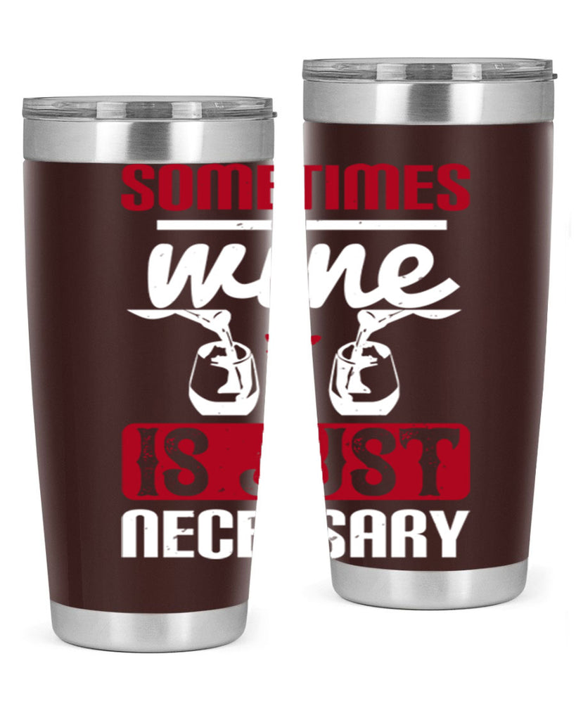 sometimes wine is just necessary 120#- wine- Tumbler