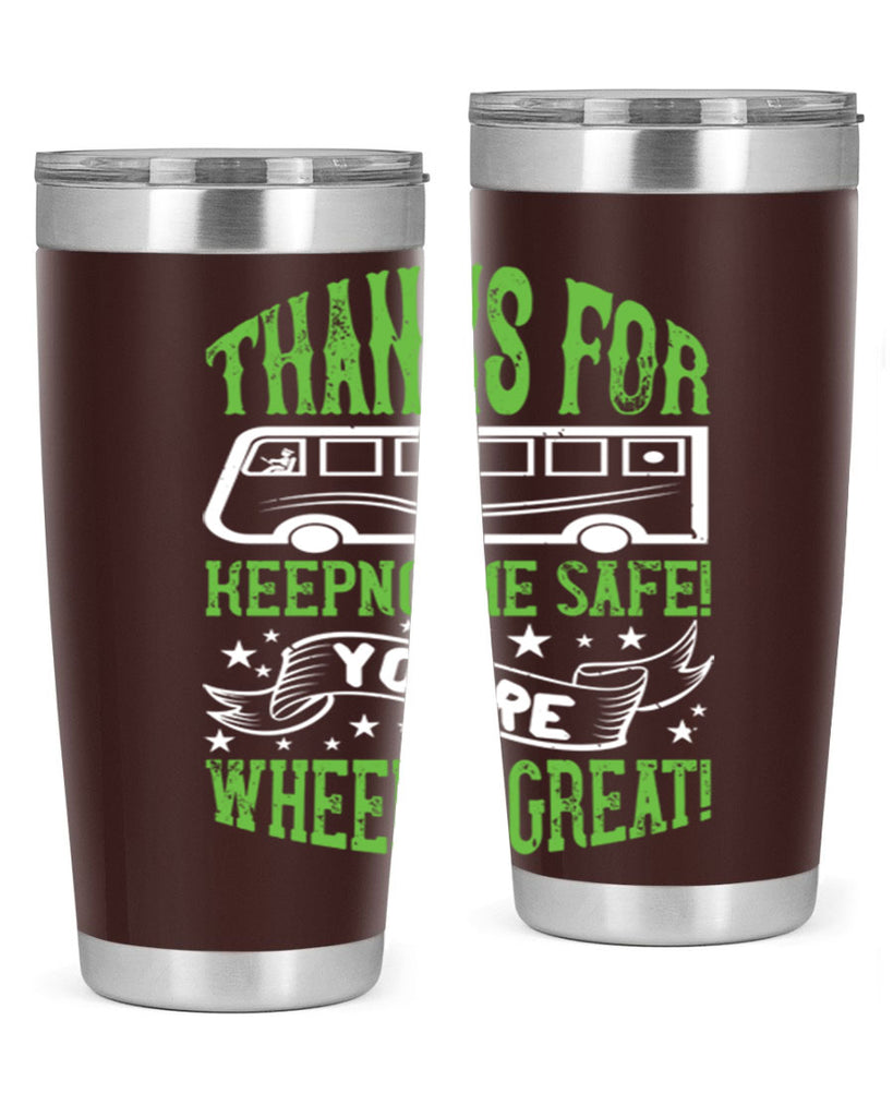 thanks for keepng me safe youre wheelif great Style 15#- bus driver- tumbler