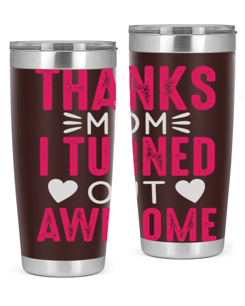 thanks mom i turned out awesome 61#- mom- Tumbler